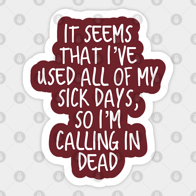 It seems that I’ve used all of my sick days Sticker by Totallytees55